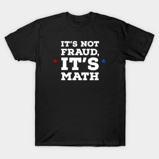 It's not fraud, it's math T-Shirt